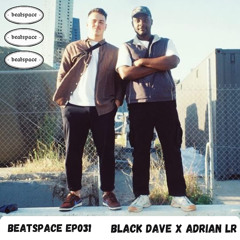 BEATSPACE EP031 // BLACK DAVE X ADRIAN LR
