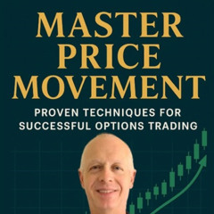 Master Price Movement; Proven Techniques for Successful Options Trading