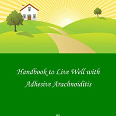 READ EPUB 🎯 Handbook to Live Well with Adhesive Arachnoiditis by  Forest Tennant &