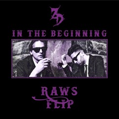 ZEDS DEAD - IN THE BEGINNING (RAWS FLIP)