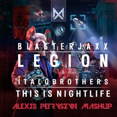 Blasterjaxx - Legion VS Italobrothers - This Is Nightlife (Alexis Petryszyn Mashup)