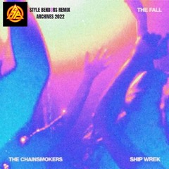 The Chainsmokers and Ship Wrek - The Fall (Style Bend3rs Remix) - ARCHIVES 2022