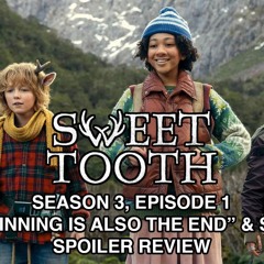 Sweet Tooth, S3E1 Recap: "The Beginning Is Also The End" + Sno Caps