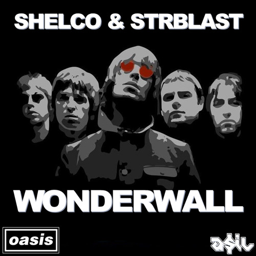 SHELCO & STRBLAST Feat Oasis - Wonderwall (ASIL Mashup)
