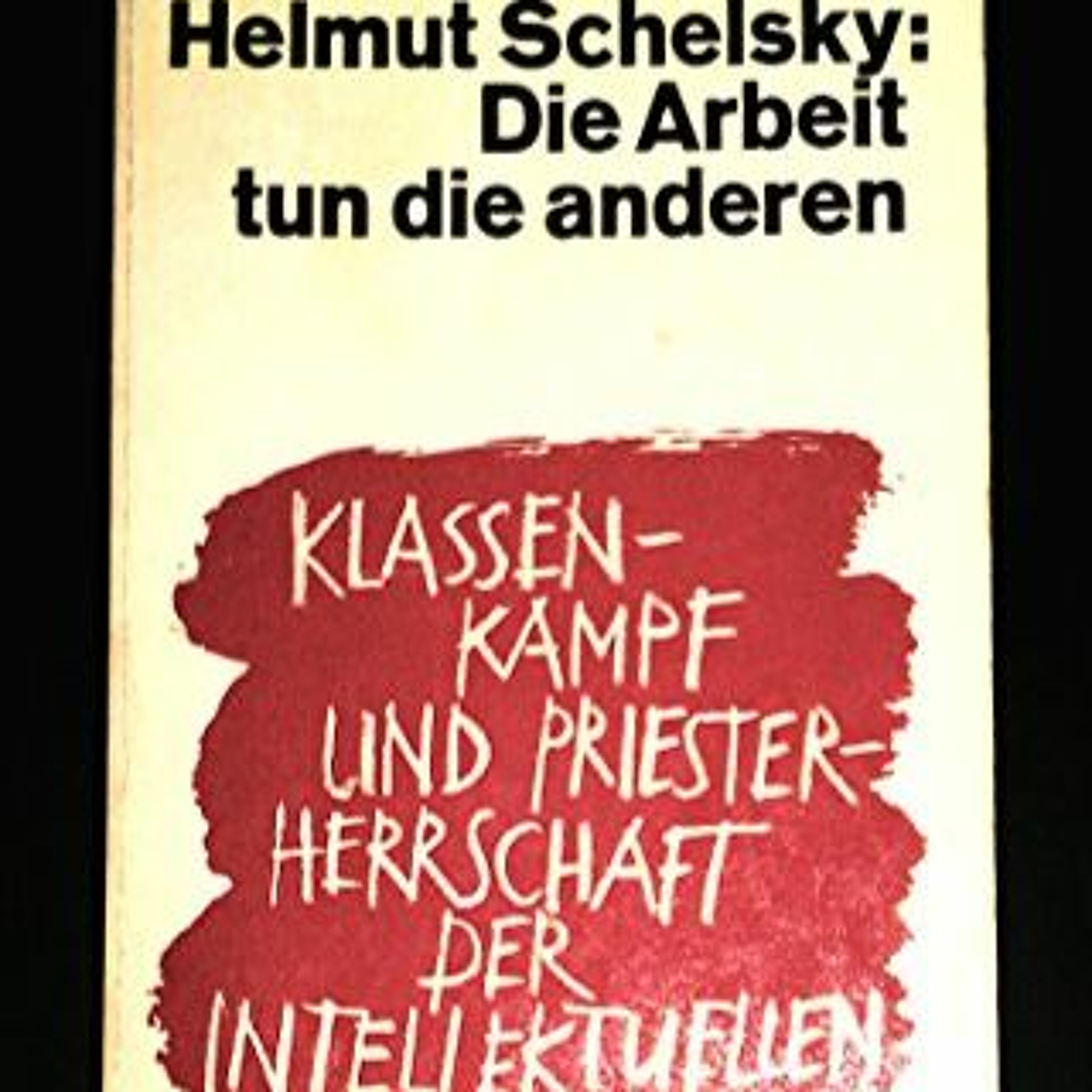 Helmut Schelsky’s ’Let the actual work be done by others. Class struggle and ...