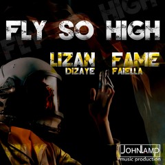 FLY SO HIGH (Lizan Dizaye & Famefaiella)