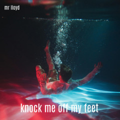 knock me off my feet