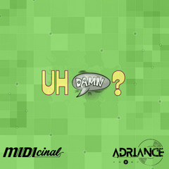 Uh Damn - MIDIcinal x Adriance