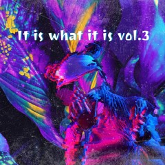 IT IS WHAT IT IS VOL. 3