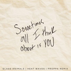 Glass Animals - Heat Waves (Proppa Remix)