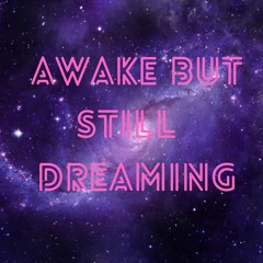 Awake But Still Dreaming