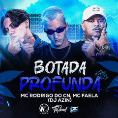 DJ AZIN - BOTADA PROFUNDA - MC RODRIGO DO CN - MC FAELA