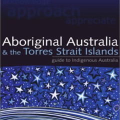 [DOWNLOAD] PDF 💞 Aboriginal Australia & the Torres Strait Islands: Guide to Indigeno