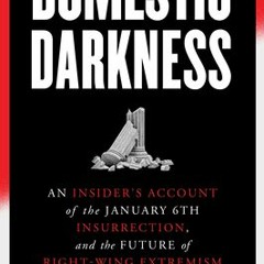 [PDF] Domestic Darkness: An Insider's Account of the January 6th Insurrection, and the Future of Rig