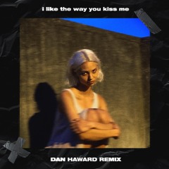 i like the way you kiss me (Dan Haward Techno Remix)