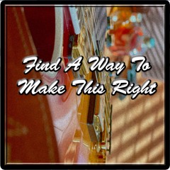 Find A Way To Make This Right