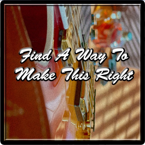 Find A Way To Make This Right
