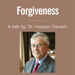Forgiveness - A Talk by Dr. Hossain Danesh