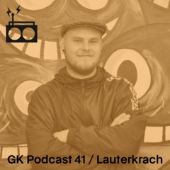 GK Podcast 41 / Lauterkrach