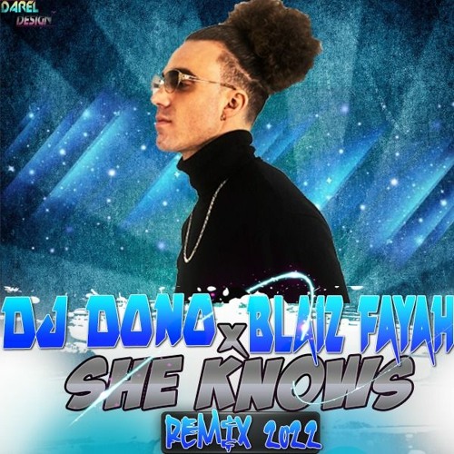 DJ DONO X BLAIZ FAYAH - DJ GLAD SHE KNOWS (MAXII) 2022