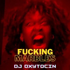FUCKING Marbles