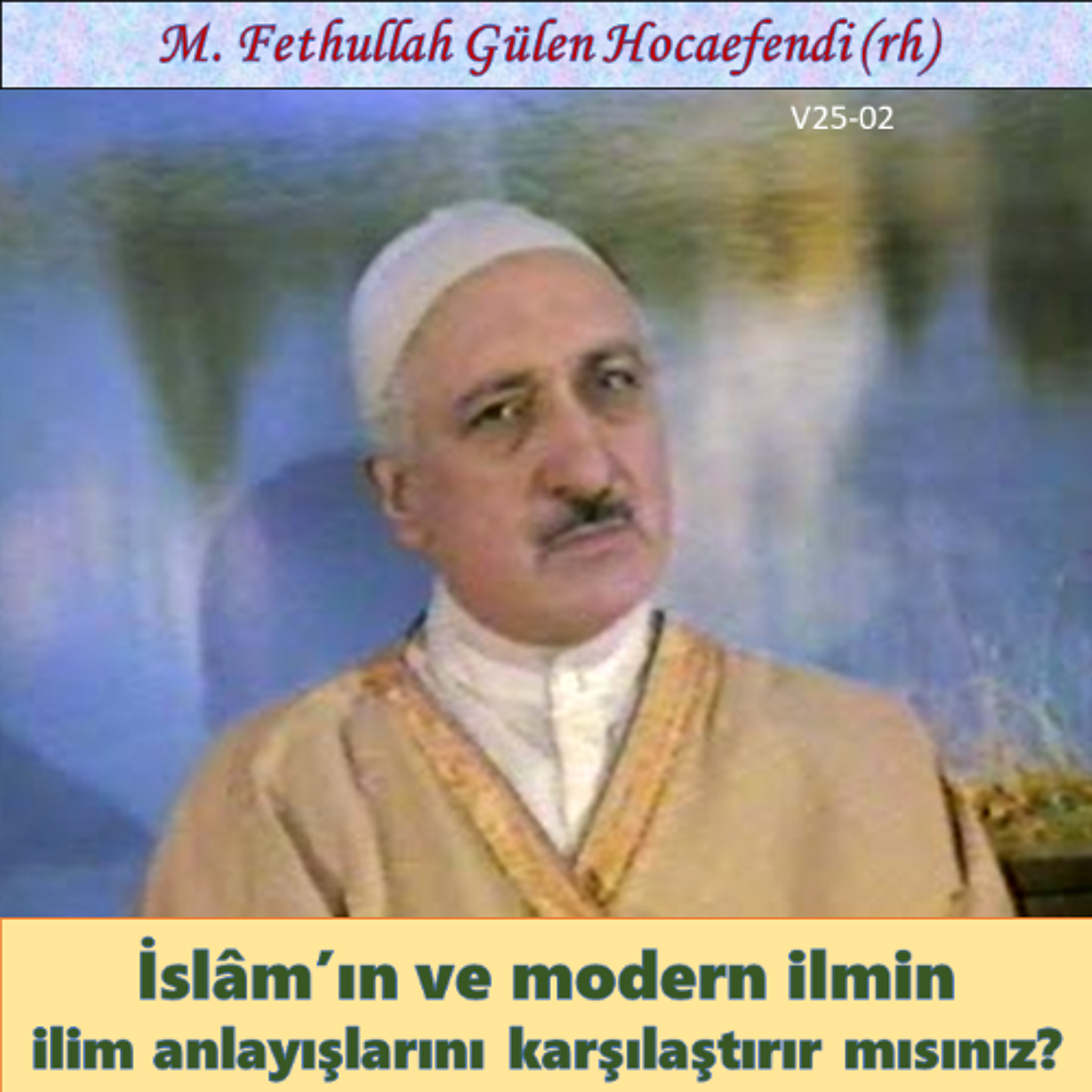 1986-00-00 V25-02 İslâm’ın ve modern ilmin ilim anlayışlarını karşılaştırır mısınız? episode artwork