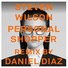 Personal Shopper Remix (by Steven Wilson, 2020 Remix by Daniel Diaz)