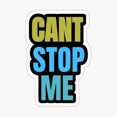 Can’t stop me