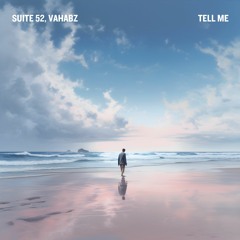 Suite 52, VAHABZ - Tell Me (Proximity Release)