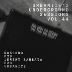 Urbanite's Underground Sessions Vol. 44 - RoseBud B2B Jeremy Barbata B2B Urbanite