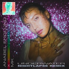 Anabel Englund X MK - Underwater (Nightlapse Remix)