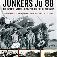 [ACCESS] PDF 📂 Junkers Ju 88: The Twilight Years: Biscay to the Fall of Germany (Air