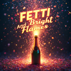 Fetti & Bright Flames