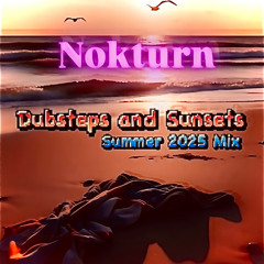 Nokturn- Dubstep and Sunsets 2025