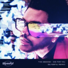 The Weeknd - DIE4U (Blyssful Remix)