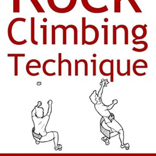 [READ] PDF 📖 Rock Climbing Technique: The Practical Guide to Movement Mastery by  Jo