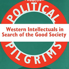 [View] EPUB 📨 Political Pilgrims: Western Intellectuals in Search of the Good Societ