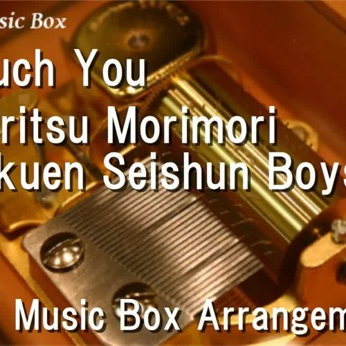 Stream Touch You Shiritsu Morimori Gakuen Seishun Boys Music Box Anime Yarichin B Tch Club Theme Song By Laotakuesa Listen Online For Free On Soundcloud
