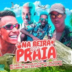 Na Beira da Praia - MC Paulin da Capital, MC Luan da BS, MC Piedro, MC L da vinte, MC Lemos, MC Liro