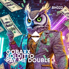 Gobaxx, Kolditto - Pay Me Double (Original Mix) PLAYED BY LOCO DICE, MARTINEZ BROTHERS, MARCO CAROLA