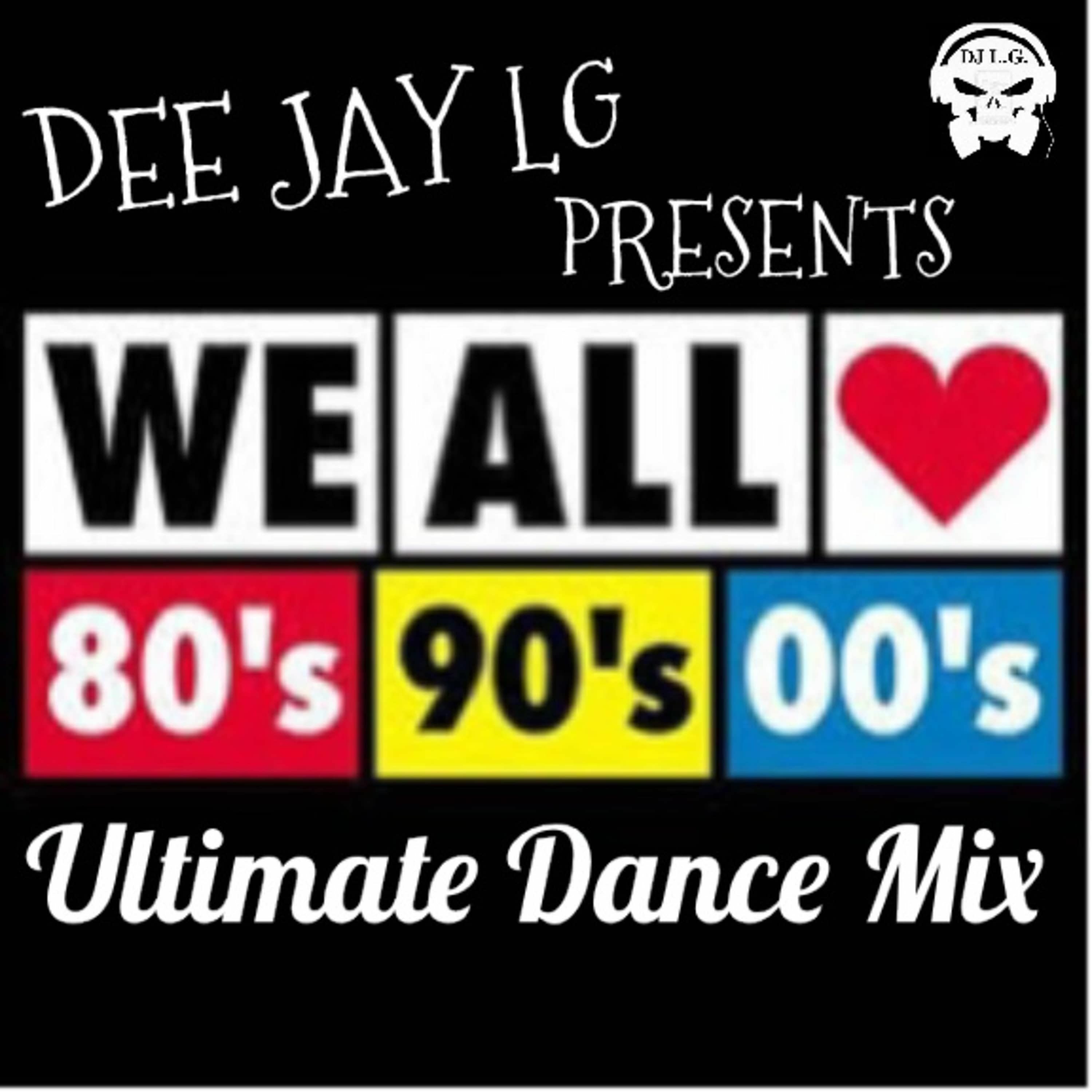 DJ L.G WE LOVE THE 80'S ,90'S , 00'S DANCE MIX episode artwork