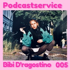 Podcastservice 005 - Bibi D'ragostino