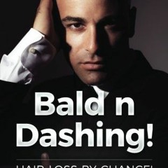 View KINDLE PDF EBOOK EPUB Bald n Dashing!: Hair Loss by Chance, Bald by Choice! by  Cameron M. Clar