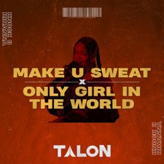 Rihanna, Knock2 - ONLY GIRL IN THE WORLD x MAKE U SWEAT (Talon Edit)