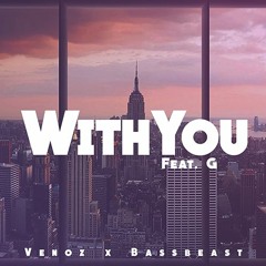 Venoz X Bassbeast - With You (feat. G)