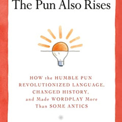 [View] EPUB 🗃️ The Pun Also Rises: How the Humble Pun Revolutionized Language, Chang