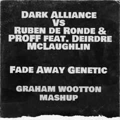 Dark Alliance Vs Ruben de Ronde & PROFF feat. Deirdre McLaughlin – Fade Away Genetic (GW Mashup)