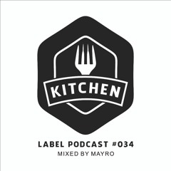 Kitchen Label Podcast #034 - Mixed by Mayro