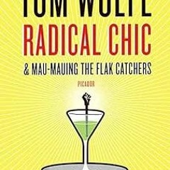 Radical Chic and Mau-Mauing the Flak Catchers BY Tom Wolfe (Author) !Online@ Full Version