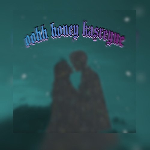 oohh honey kasreyuc (old but gold)